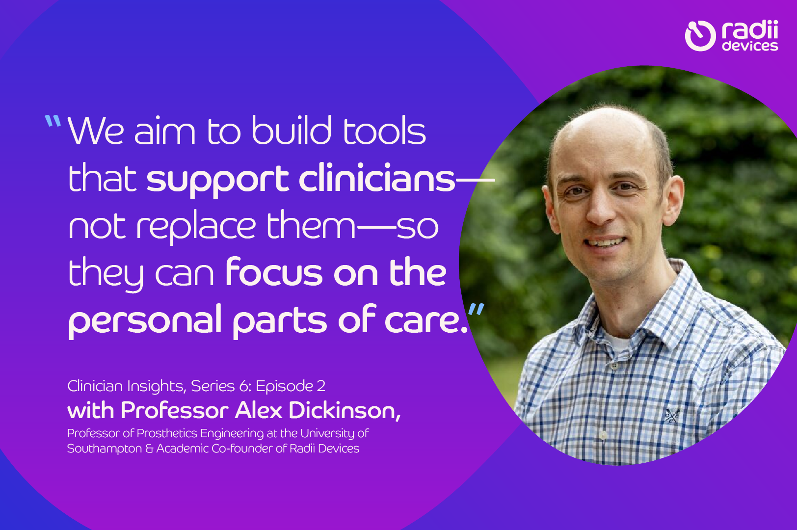 Clinician Insights with Professor Alex Dickinson, Professor of Prosthetics Engineering at the University of Southampton